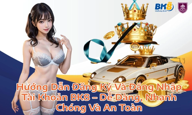 bk8huongdandangkydangnhaptaikhoan Top 10+ Nhà Cái Uy Tín Nhất 2025 Dành Cho Bet Thủ Việt Hướng dẫn đăng ký đăng nhập và nạp tiền tại BK8