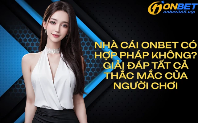 nhacaionbetcohopphapkhong Top 10+ Nhà Cái Uy Tín Nhất 2025 Dành Cho Bet Thủ Việt Vì Sao Onbet Được Xếp Hạng Top Game Bài Đổi Thưởng 2025