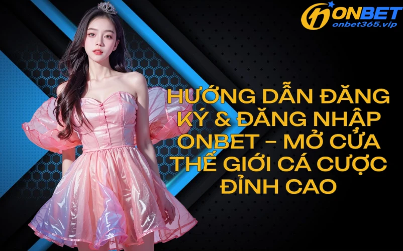 onbetlinkdangkydangnhaponbet2025 Top 10+ Nhà Cái Uy Tín Nhất 2025 Dành Cho Bet Thủ Việt Hướng Dẫn Đăng Ký Đăng Nhập Nạp Tiền Tại Onbet